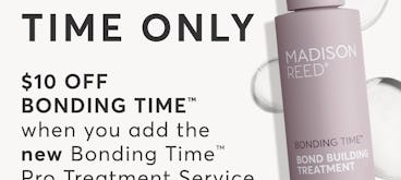Limited Time Only: $10 off Bonding Time when you add the new Bonding Time Pro Treatment Service. Book now!