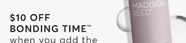 Limited Time Only: $10 off Bonding Time when you add the new Bonding Time Pro Treatment Service. Book now!